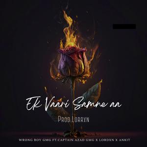 Ek Vaari Samne Aa (feat. CAPTAIN AZAD GMG, LORDXN & Ankit)