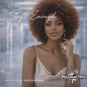 Soft Enough (feat. Lumii)