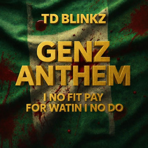 Genz Anthem ( I No Fit Pay for Watin I No Do )