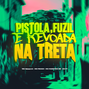 Pistola, Fuzil e Revoada na Treta