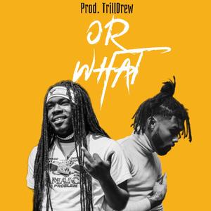 Or What (feat. MykFresh)