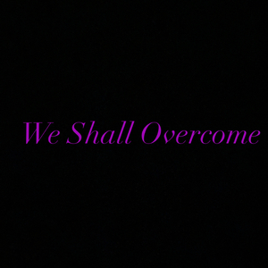 We Shall Overcome