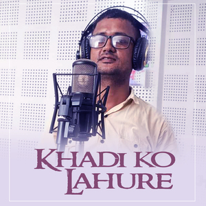 Khadi Ko Lahure