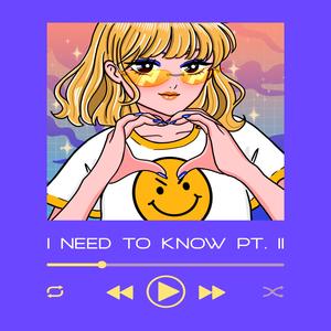 I NEED TO KNOW PT. II