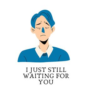 I JUST STILL WAITING FOR YOU
