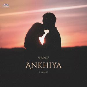 Ankhiya (feat. S Kashif)