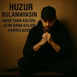 Huzur Bulamayasın R