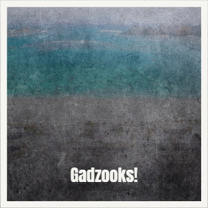 Gadzooks!