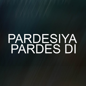 Pardesiya Pardes Di