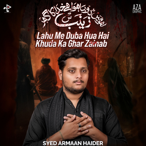 Lahu Me Duba Hua Hai Khuda Ka Ghar Zainab
