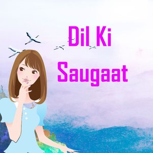 Dil Ki Saugaat