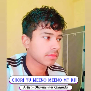 Chori Tu Meeno Meeno Mt Kh