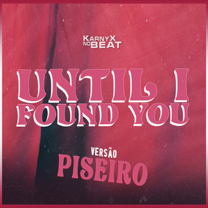 Until I Found You Versão Piseiro