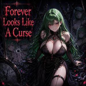 Forever Looks Like A Curse
