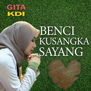 benci Kusangka Sayang