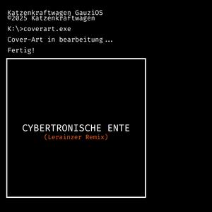 CYBERTRONISCHE ENTE (Lerainzer Remix)