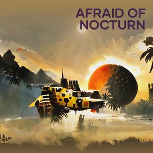 Afraid of Nocturn