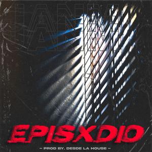 EPISXDIO - JANM (DESDE LA HOUSE) [with. DESDE LA HOUSE]