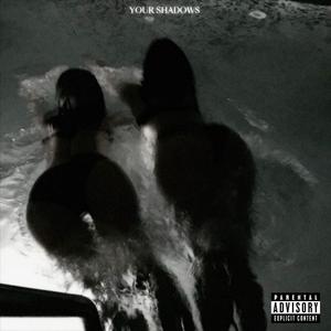 Your Shadows