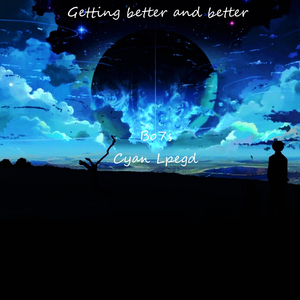 Getting better and better (Cyan lpegd remix )