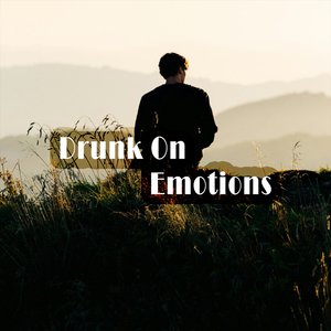 Drunk on Emotions