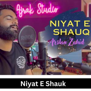 Niyate Shauk (feat. Arsalan Zahid)