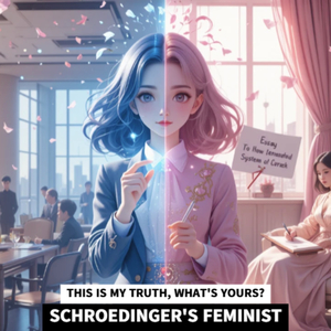SCHROEDINGER'S FEMINIST