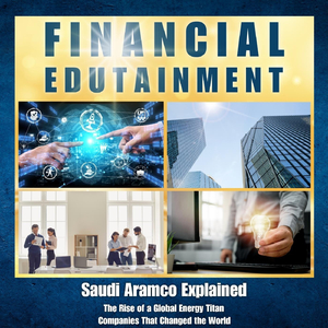 Saudi Aramco Explained: The Rise of a Global Energy Titan, Pt. 11
