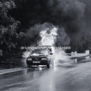 DRIVING WITH MY EYES CLOSED (feat. everestdidthis)