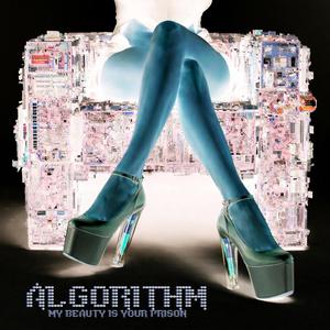ALGORITHM (MY BEAUTY IS YOUR PRISON)
