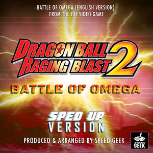 Battle of Omega (English Version) [From "Dragon Ball Raging Blast 2"] (Sped-Up Version)