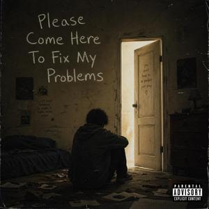 Please Come Here To Fix My Problems
