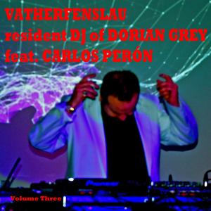 Vatherfenslau Resident DJ of Dorian Grey Feat. Carlos Perón Volume Three
