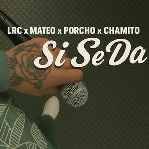 SI SE DA (feat. Porcho, Mateo & Chamito)