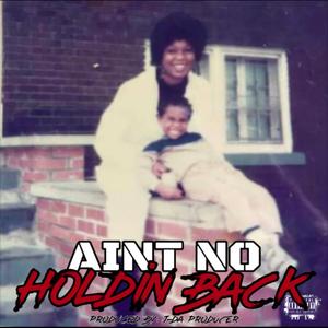 Ain't NO Holdin' BACK