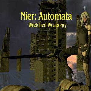Wretched Weaponry (NieR: Automata)