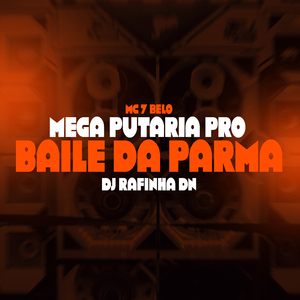 Mega Putaria pro Baile da Parma