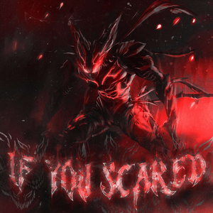 IF YOU SCARED