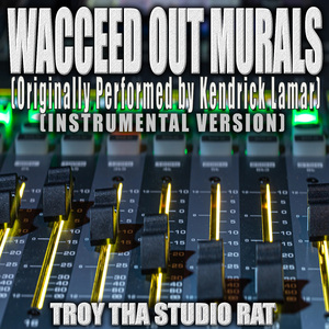 Wacced Out Murals (Originally Performed by Kendrick Lamar) (Instrumental Version)