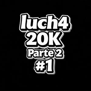 luch4:20K Parte 2