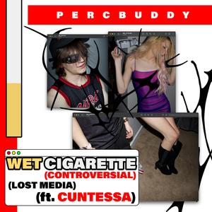 WET CIGARETTE (CONTROVERSIAL) (feat. Cuntessa)