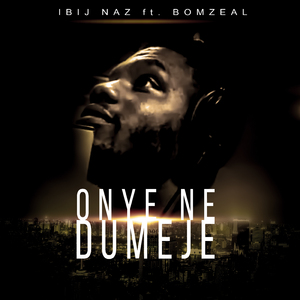 Onye Ne Dumeje (feat. Bomzeal)