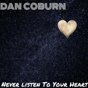 Never Listen to Your Heart