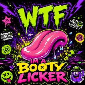 I'm a Booty Licker