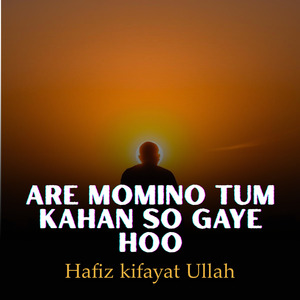 Are Momino Tum Kahan So Gaye hoo