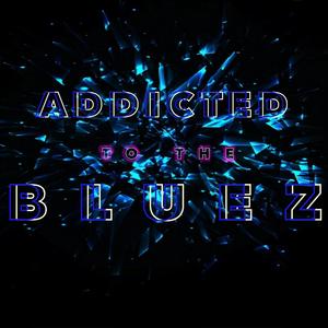 Addicted to the Bluez