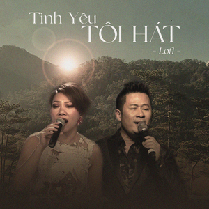 Tình Yêu Tôi Hát (lofi)
