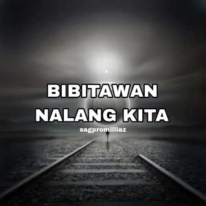 Bibitawan Nalang Kita