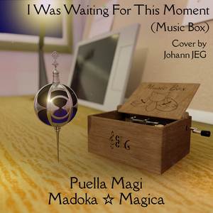 I Was Waiting for this Moment (From "Puella Magi Madoka Magica") (Music Box Cover)