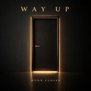Way Up, Door Closed
